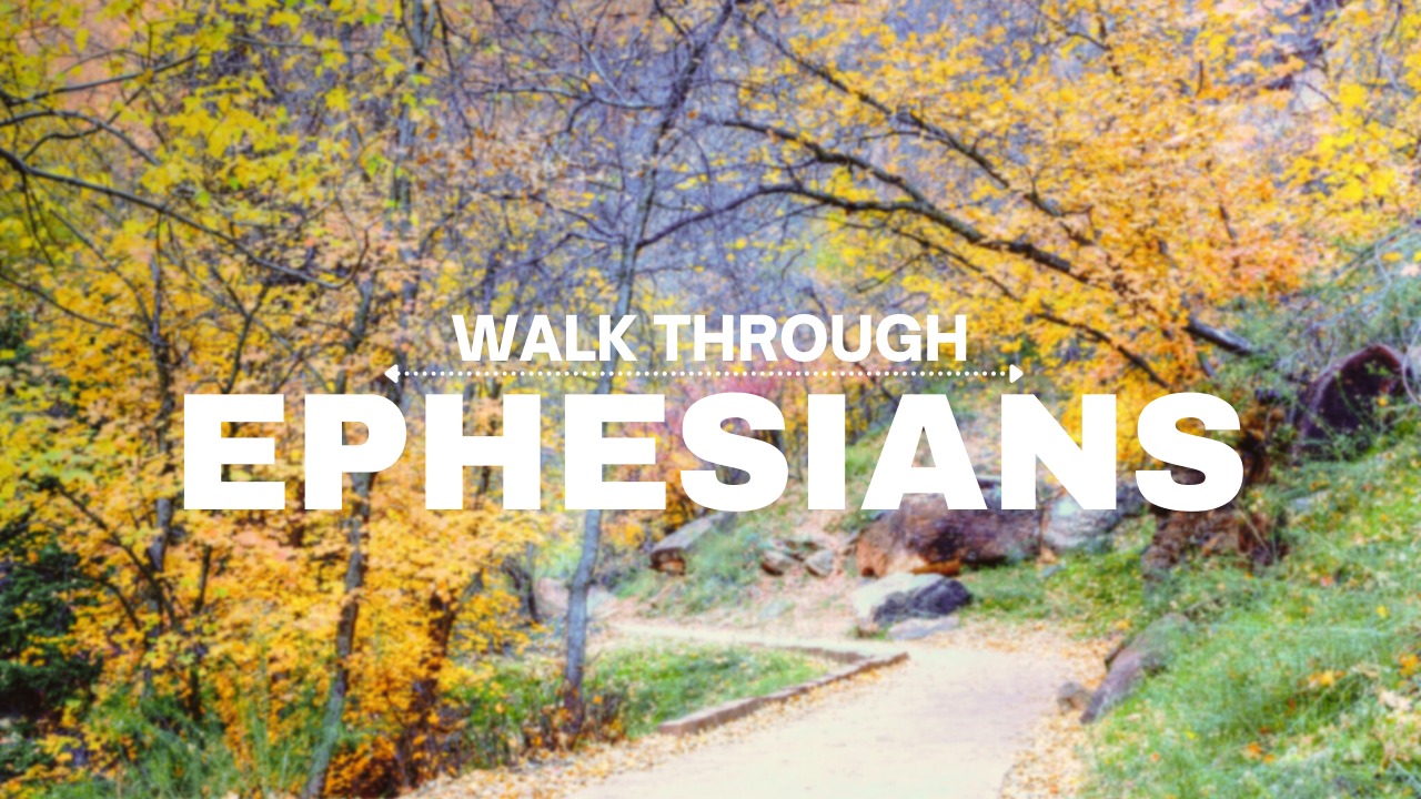 Walk through Ephesians